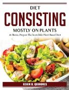 Diet consisting mostly on plants: At Home, Prepare The Incredible Plant-Based Diet