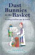 Dust Bunnies in the Basket: Finding God in Lent & Easter