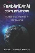 Fundamental Contemplations: Fundamental Theories of the Universe