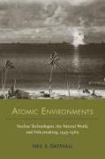 Atomic Environments: Nuclear Technologies, the Natural World, and Policymaking, 1945-1960