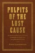 Pulpits of the Lost Cause: The Faith and Politics of Former Confederate Chaplains During Reconstruction