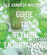 Ted Kennedy Watson's Guide to Stylish Entertaining