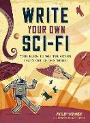 Write Your Own Sci-Fi: Your Guide to Writing Fiction That's Out of This World