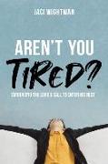 Aren't You Tired?