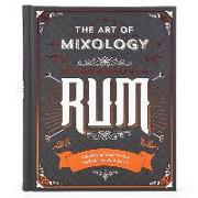 The Art of Mixology: Bartender's Guide to Rum: Classic & Modern-Day Cocktails for Rum Lovers
