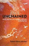 Jesus Unchained: How to Rise Above the Agendas, Find Peace, and Be Set Free