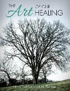 The Art of Our Healing: Faith-Based Journey of Loss, Hope, and Healing