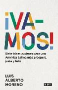 ¡Vamos!: 7 Ideas Audaces Para Una América Latina Más Próspera, Justa Y Feliz / L E Ts Do This! 7 Bold Ideas for a More Prosperous, More Equitable, and