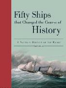 Fifty Ships That Changed the Course of History: A Nautical History of the World