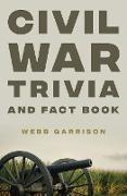 Civil War Trivia and Fact Book