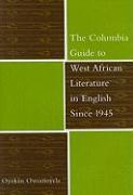 The Columbia Guide to West African Literature in English Since 1945