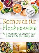 Kochbuch für Hochsensible - 75 Rezepte gegen Reizüberflutung & emotionale Instabilität