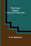 The Coral Island, A Tale of the Pacific Ocean