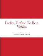 Ladies, Refuse To Be a Victim