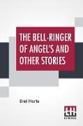 The Bell-Ringer Of Angel's And Other Stories