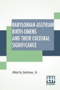 Babylonian-Assyrian Birth-Omens And Their Cultural Significance