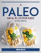 A Paleo Meal Plan For Kids: Set Your Child Up