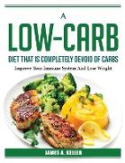 A Low-Carb Diet That Is Completely Devoid of Carbs: Improve Your Immune System And Lose Weight