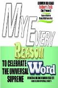 MY EVERY REASON TO CELEBRATE THE UNIVERSAL SUPREME WORD