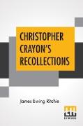 Christopher Crayon's Recollections