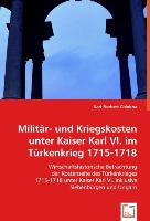 Militär- und Kriegskosten unter Kaiser Karl VI. im Türkenkrieg 1715-1718