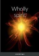 Wholly spirit