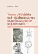 Wasser-, Windräder und -mühlen in Europa in Antike, Spätantike und Mittelalter