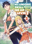 My Unique Skill Makes Me OP Even at Level 1 vol 1 (light novel)