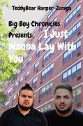 Big Boy Chronicles Presents, I Just Wanna Lay With You