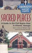 Sacred Places: A Guide to the Civil Rights Sites in Atlanta, Georgia