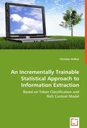 An Incrementally Trainable Statistical Approach to Information Extraction