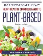 100 Recipes from the Easy Heart-Healthy Cookbook Favorite Plant-Based