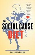 The Social Cause Diet: Filling Up with Satisfying Acts of Service: Stories, Reflections & Resources