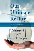 The Our Ultimate Reality Newsletters, Volume 3, 2007