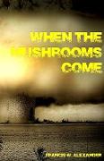 When the Mushrooms Come