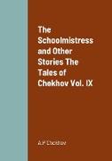 The Schoolmistress and Other Stories The Tales of Chekhov Vol. IX
