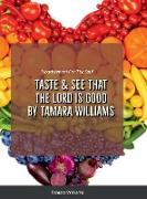 TASTE AND SEE THAT THE LORD IS GOOD