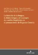 La historia de la lengua, la dialectología y el concepto de cambio lingüístico en el pensamiento de Eugenio Coseriu