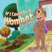 If I Could Be An Wombat