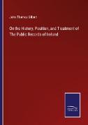 On the History, Position, and Treatment of The Public Records of Ireland