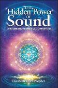 The Hidden Power of Sound: Love, Science & Mastery of Your Creative Spirit