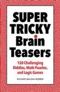 Super Tricky Brain Teasers: 120 Challenging Riddles, Math Puzzles, and Logic Games