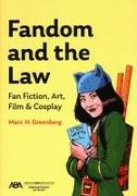 Fandom and the Law: A Guide to Fan Fiction, Art, Film & Cosplay