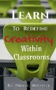 Learn To Redefine Creativity Within Classrooms