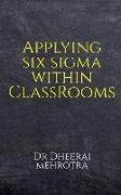 Applying SIX SIGMA within Classrooms