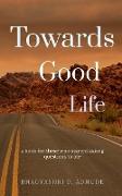 Towards Good Life