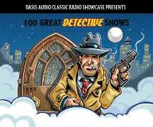 100 Great Detective Shows: Classic Shows from the Golden Era of Radio