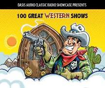 100 Great Western Shows: Classic Shows from the Golden Era of Radio