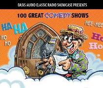 100 Great Comedy Shows: Classic Shows from the Golden Era of Radio