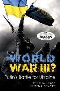 World War III?: Putin's Battle for Ukraine